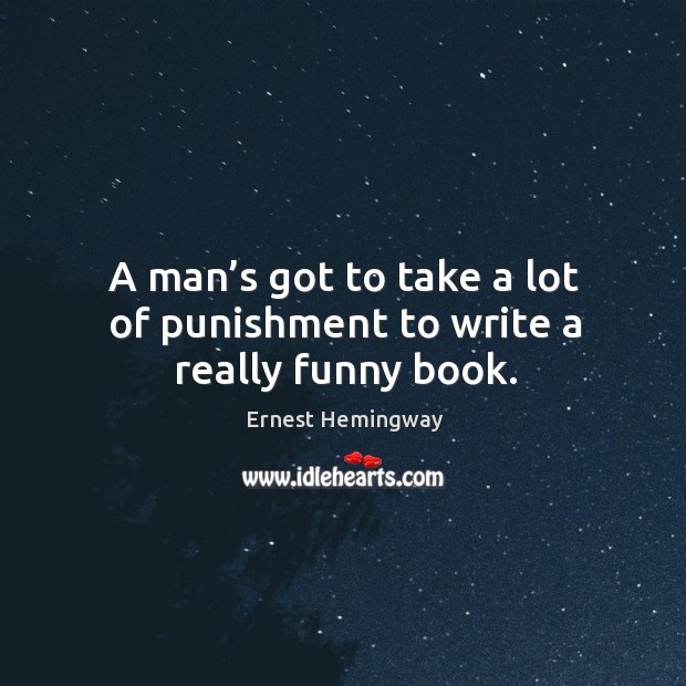 A man’s got to take a lot of punishment to write a really funny book. Image