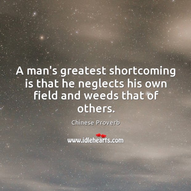 A man’s greatest shortcoming is that he neglects his own field Chinese Proverbs Image