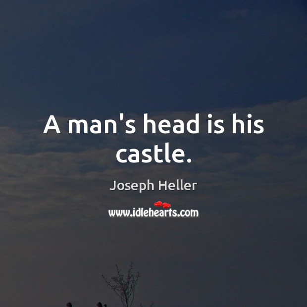 A man’s head is his castle. Image