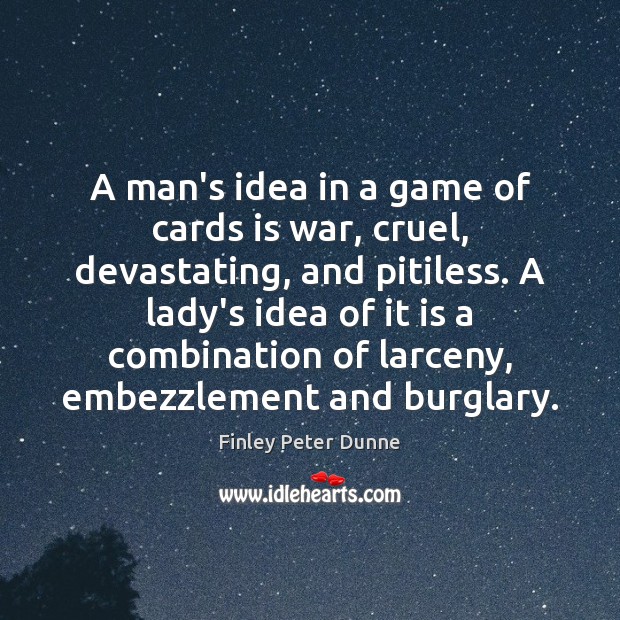 A man’s idea in a game of cards is war, cruel, devastating, Image