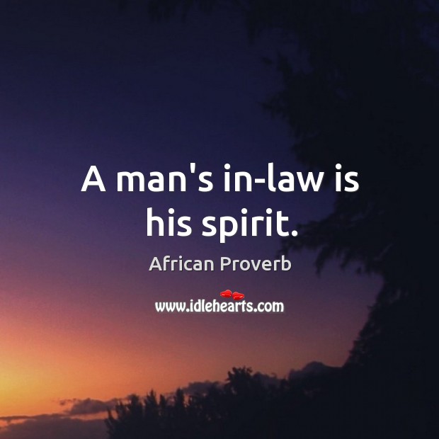 A man’s in-law is his spirit. Image