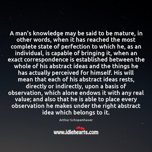 A man’s knowledge may be said to be mature, in other words, Arthur Schopenhauer Picture Quote