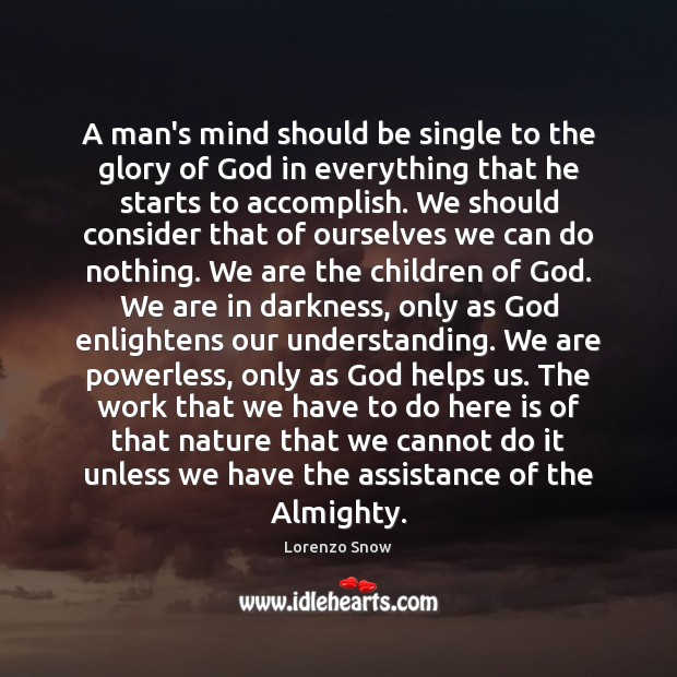 A man’s mind should be single to the glory of God in Lorenzo Snow Picture Quote