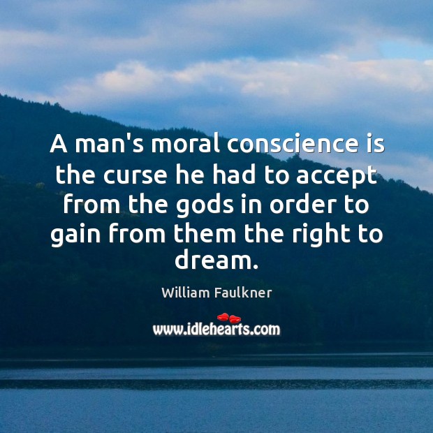 A man’s moral conscience is the curse he had to accept from William Faulkner Picture Quote