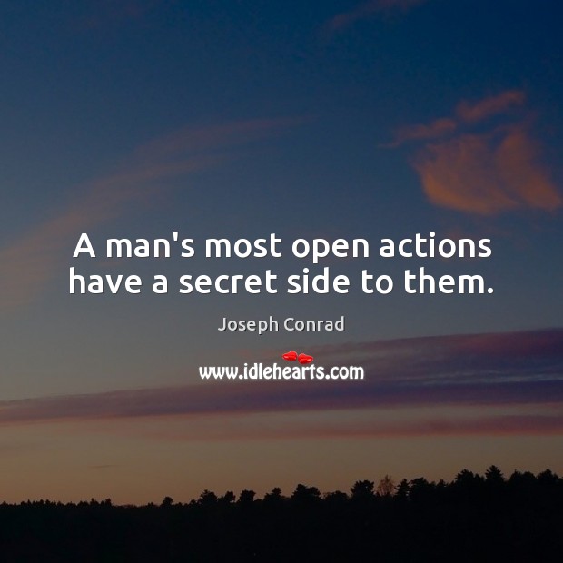 A man’s most open actions have a secret side to them. Image