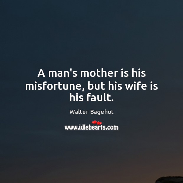 A man’s mother is his misfortune, but his wife is his fault. Mother Quotes Image