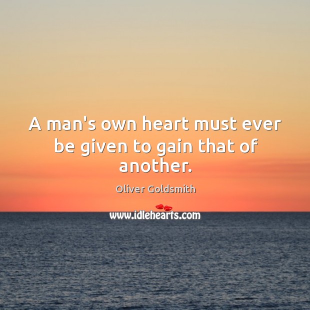 A man’s own heart must ever be given to gain that of another. Image