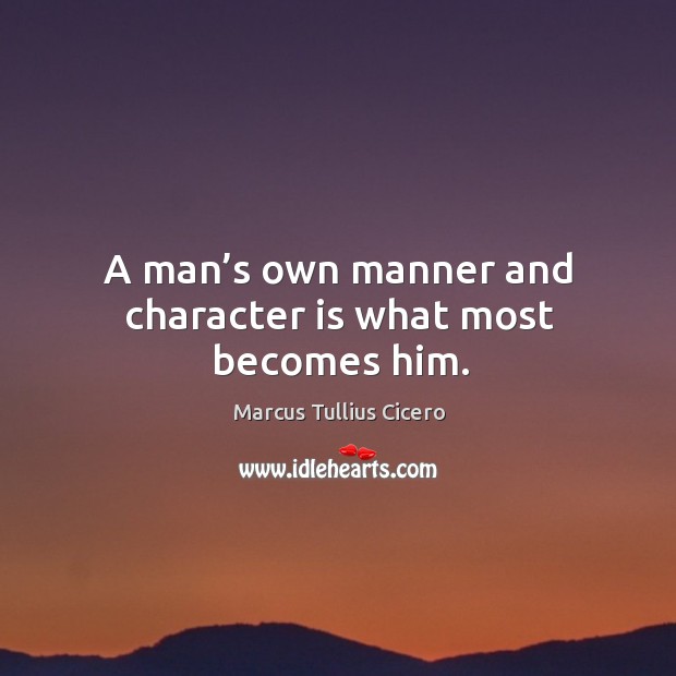 A man’s own manner and character is what most becomes him. Character Quotes Image