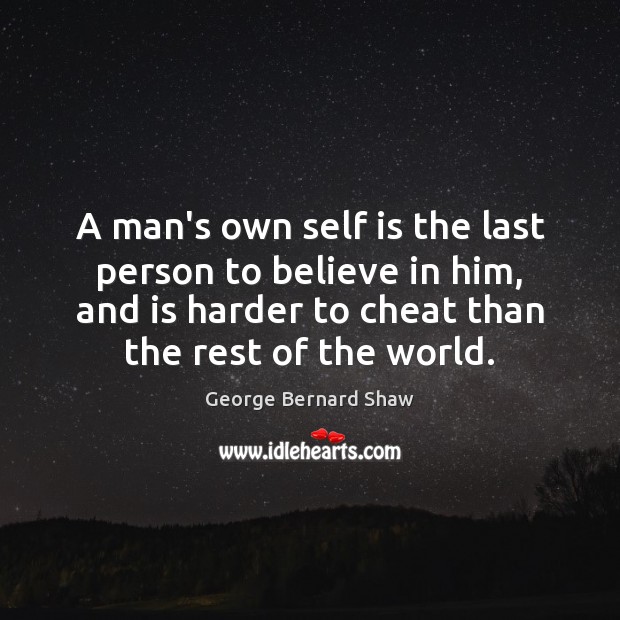 A man’s own self is the last person to believe in him, Believe in Him Quotes Image
