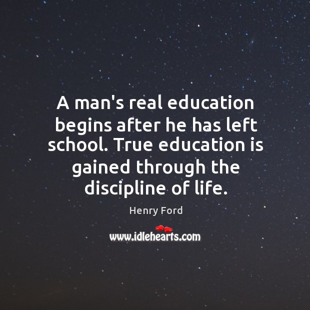A man’s real education begins after he has left school. True education Education Quotes Image