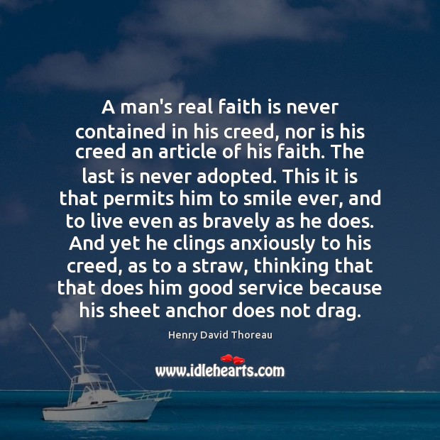 A man’s real faith is never contained in his creed, nor is Faith Quotes Image