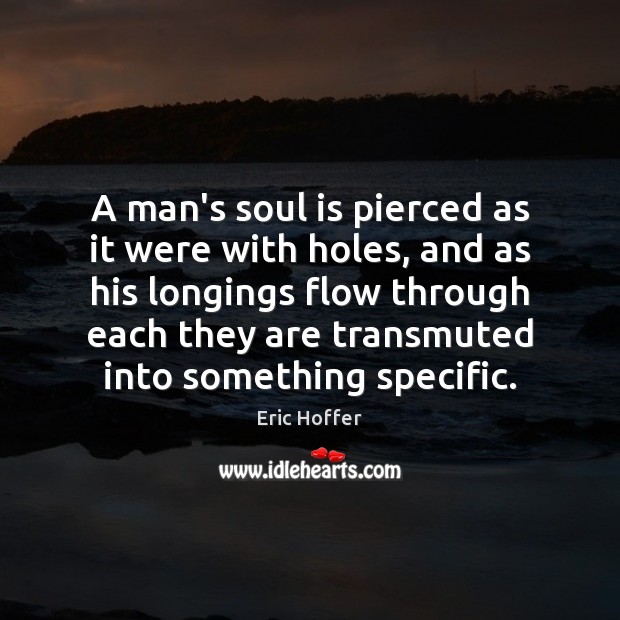 A man’s soul is pierced as it were with holes, and as Soul Quotes Image
