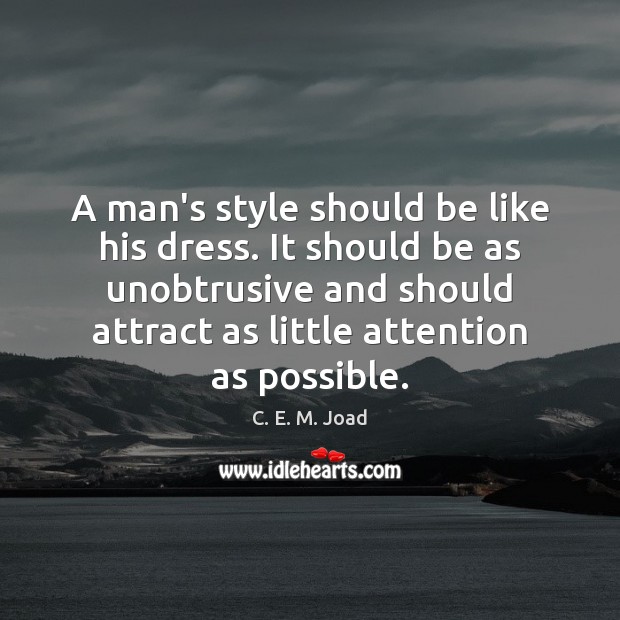 A man’s style should be like his dress. It should be as C. E. M. Joad Picture Quote