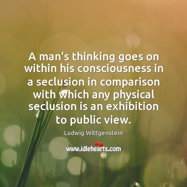A man’s thinking goes on within his consciousness in a seclusion in Comparison Quotes Image