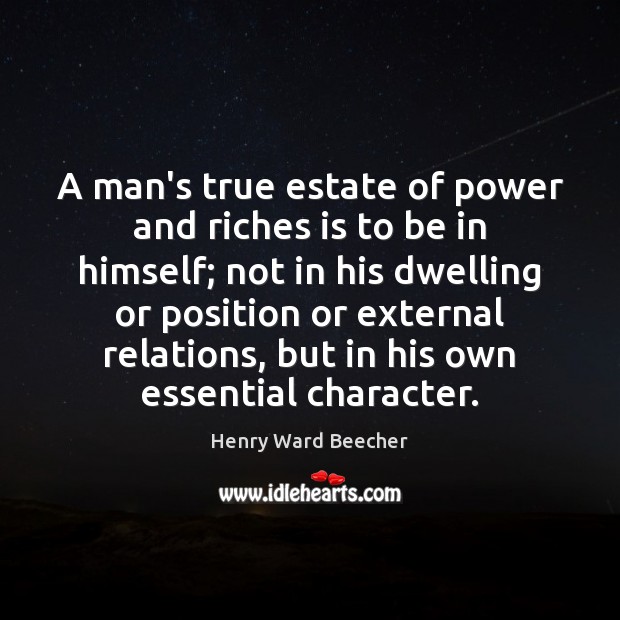 A man’s true estate of power and riches is to be in Image