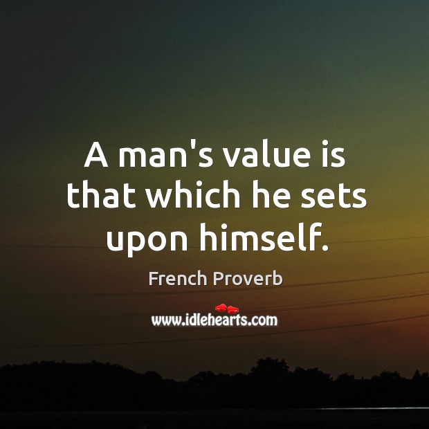 A man’s value is that which he sets upon himself. Image