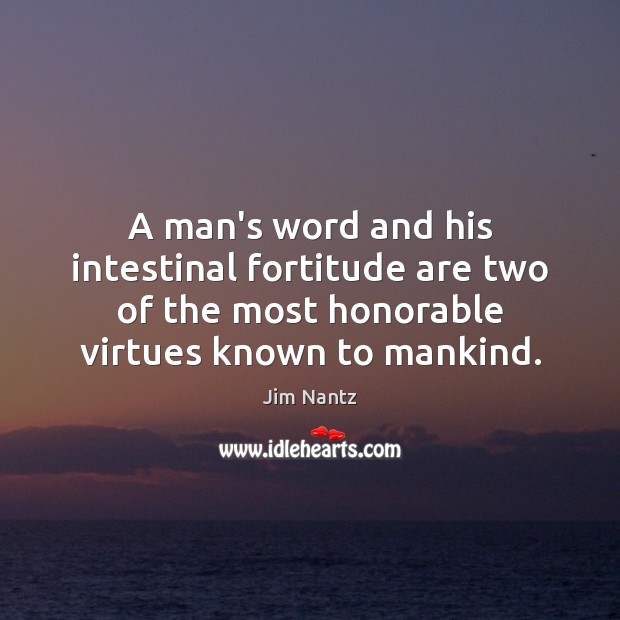 A man’s word and his intestinal fortitude are two of the most Image
