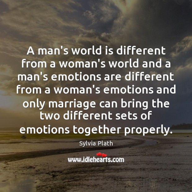 A man’s world is different from a woman’s world and a man’s Sylvia Plath Picture Quote