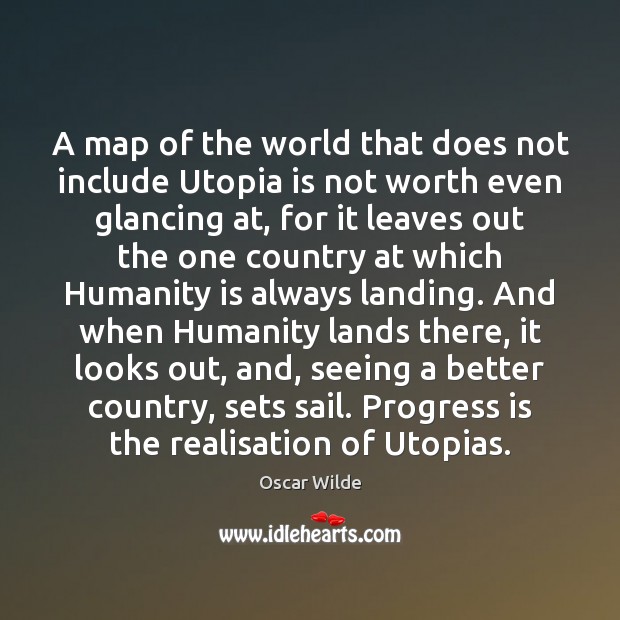 A map of the world that does not include Utopia is not Humanity Quotes Image