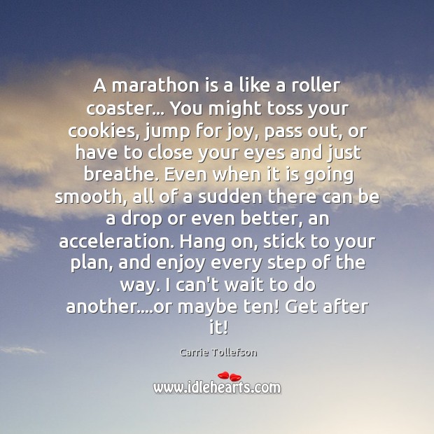 A marathon is a like a roller coaster… You might toss your Carrie Tollefson Picture Quote