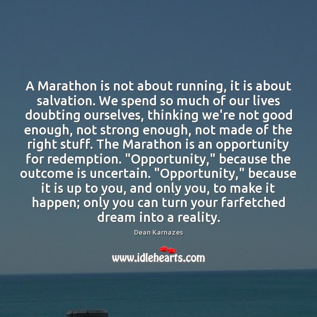 A Marathon is not about running, it is about salvation. We spend Dean Karnazes Picture Quote