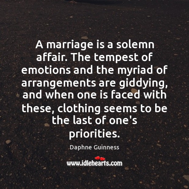 A marriage is a solemn affair. The tempest of emotions and the Daphne Guinness Picture Quote