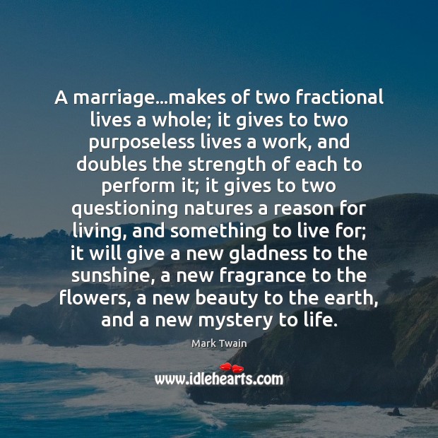 A marriage…makes of two fractional lives a whole; it gives to Image