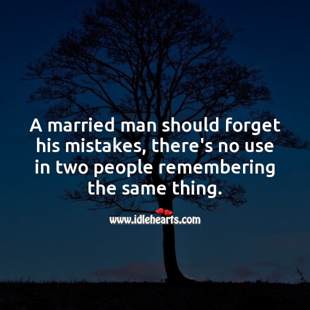 A married man should forget his mistakes. Marriage Quotes Image