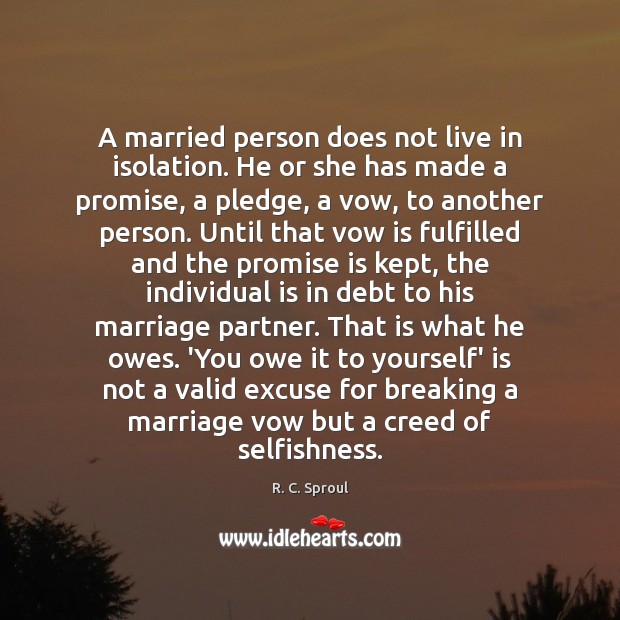 A married person does not live in isolation. He or she has R. C. Sproul Picture Quote