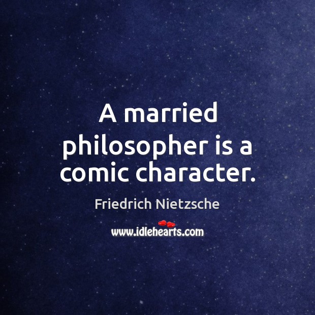 A married philosopher is a comic character. Image