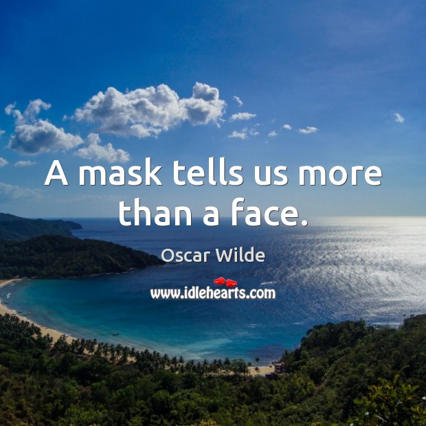 A mask tells us more than a face. Image