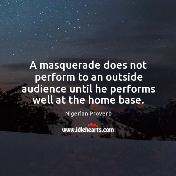 A masquerade does not perform to an outside audience Nigerian Proverbs Image