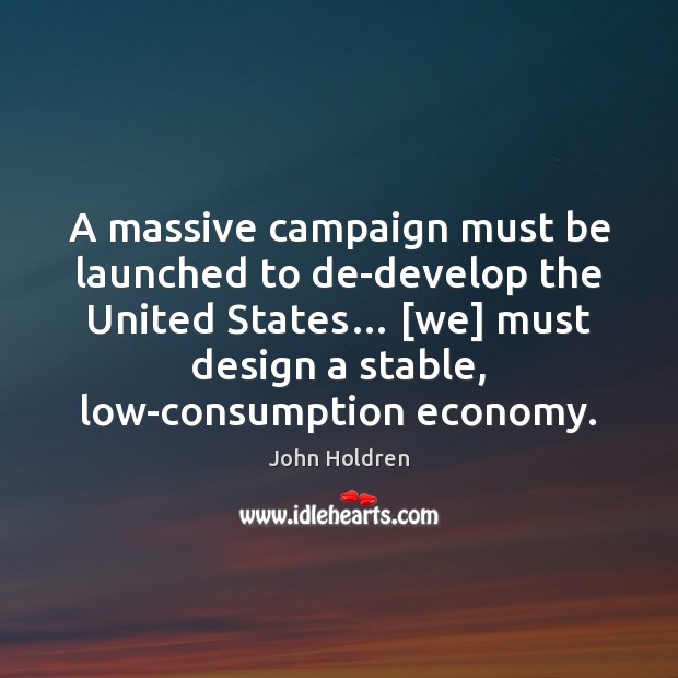 A massive campaign must be launched to de-develop the United States… [we] Design Quotes Image