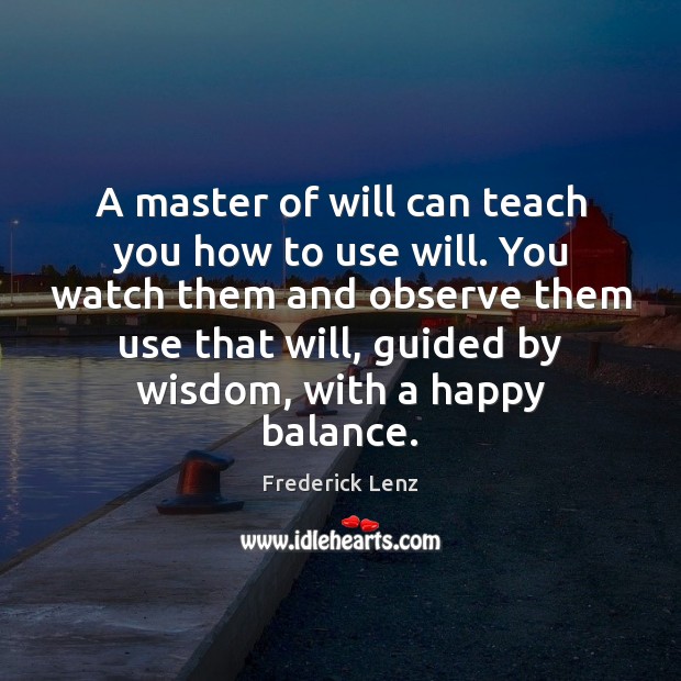 A master of will can teach you how to use will. You Image