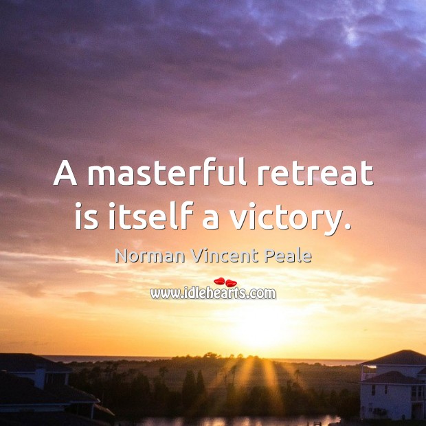 A masterful retreat is itself a victory. Norman Vincent Peale Picture Quote