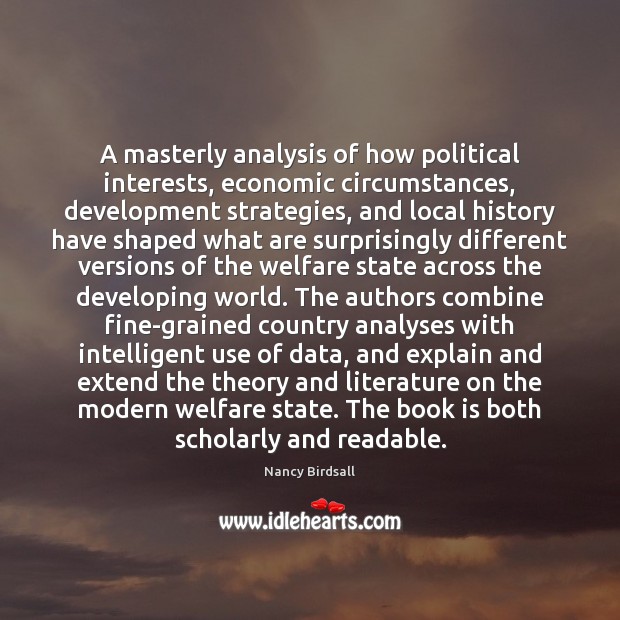 A masterly analysis of how political interests, economic circumstances, development strategies, and Nancy Birdsall Picture Quote