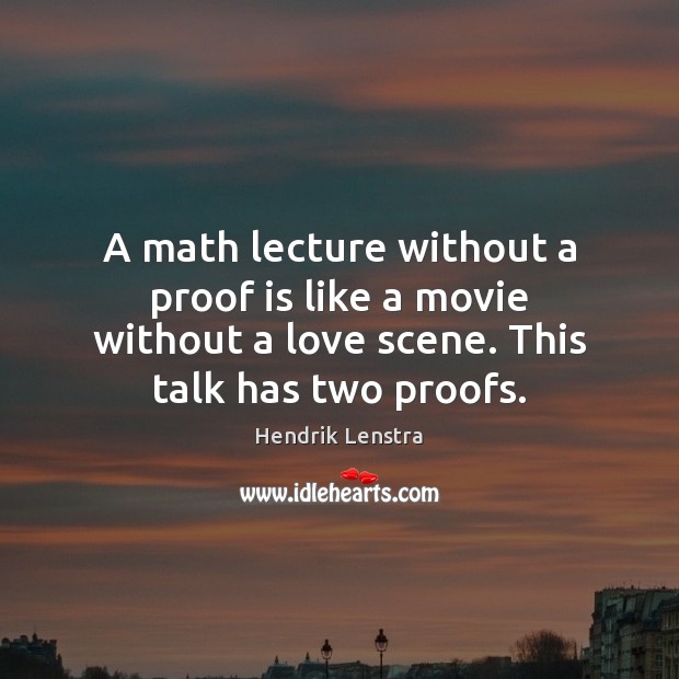 A math lecture without a proof is like a movie without a Hendrik Lenstra Picture Quote