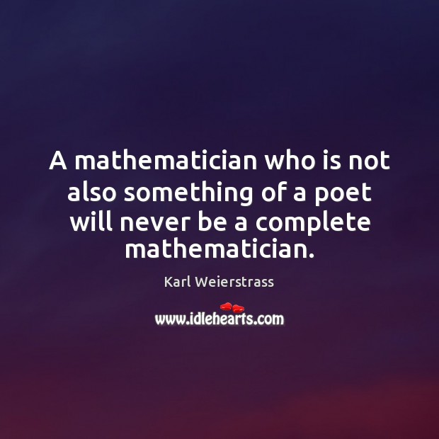 A mathematician who is not also something of a poet will never Image
