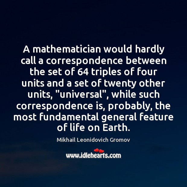 A mathematician would hardly call a correspondence between the set of 64 triples 
