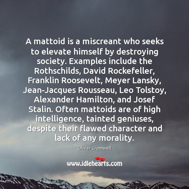 A mattoid is a miscreant who seeks to elevate himself by destroying 