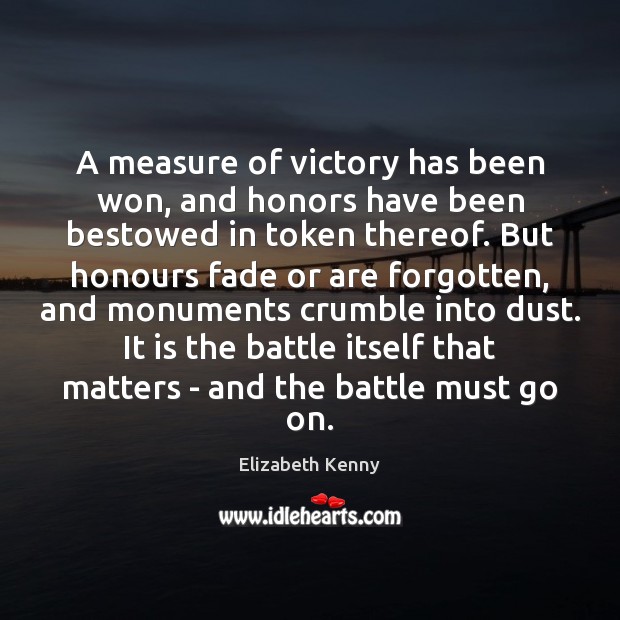 A measure of victory has been won, and honors have been bestowed Elizabeth Kenny Picture Quote