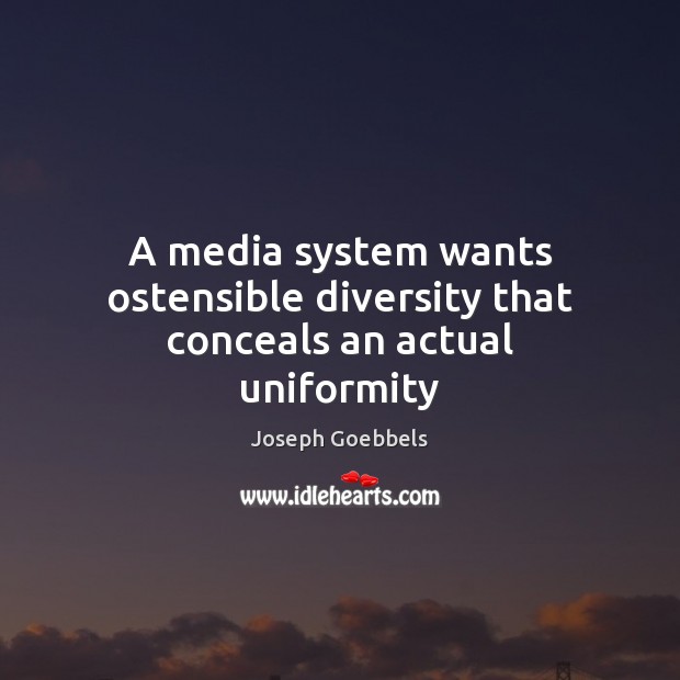A media system wants ostensible diversity that conceals an actual uniformity 