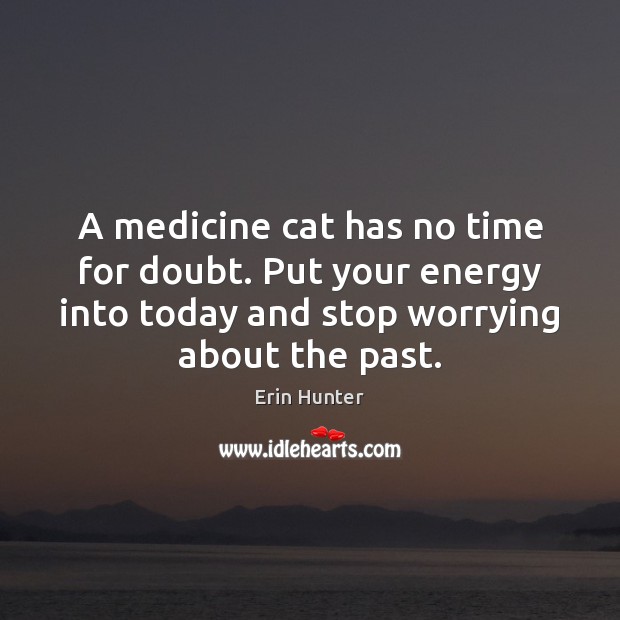 A medicine cat has no time for doubt. Put your energy into 