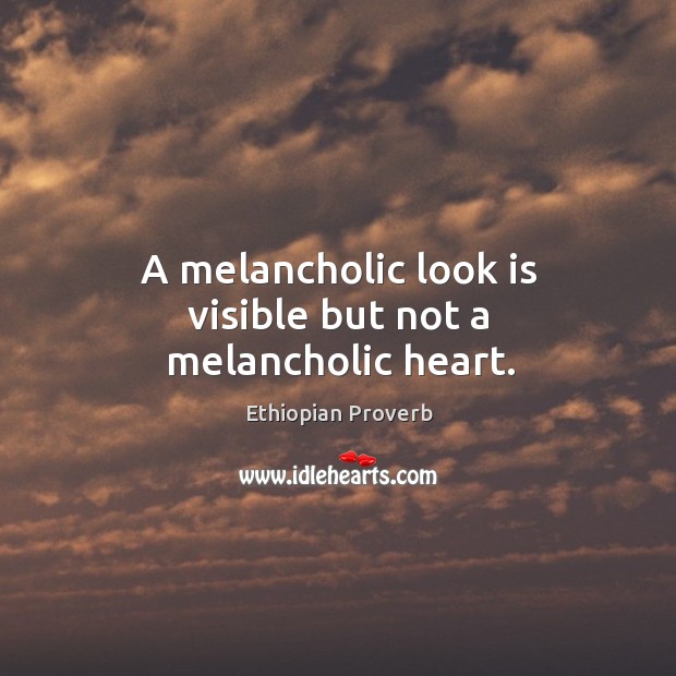 A melancholic look is visible but not a melancholic heart. Ethiopian Proverbs Image
