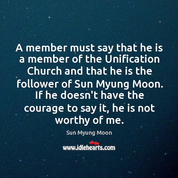 A member must say that he is a member of the Unification Sun Myung Moon Picture Quote