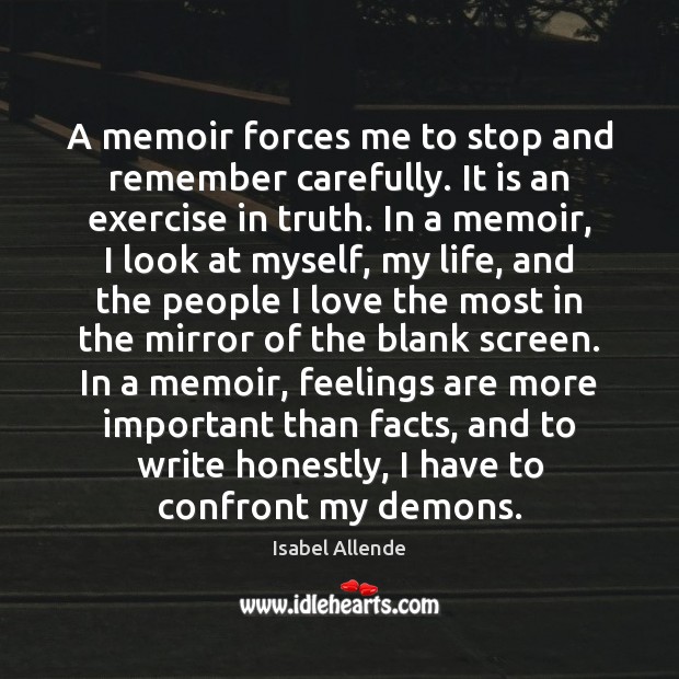 A memoir forces me to stop and remember carefully. It is an Isabel Allende Picture Quote