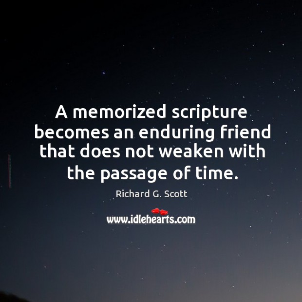 A memorized scripture becomes an enduring friend that does not weaken with Richard G. Scott Picture Quote