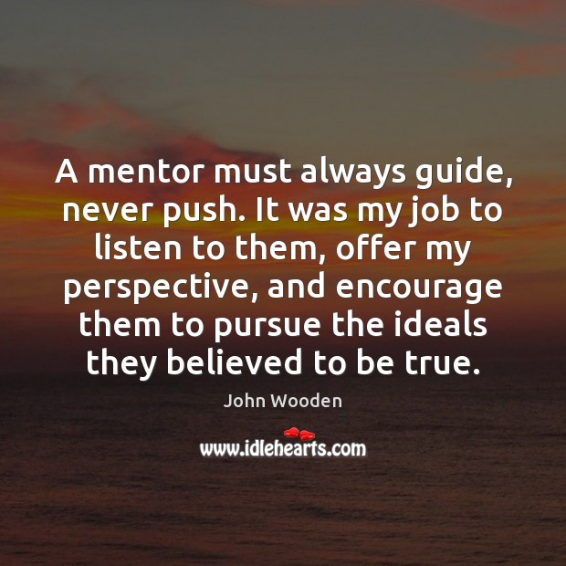 A mentor must always guide, never push. It was my job to Image