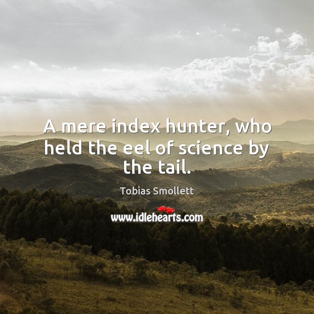 A mere index hunter, who held the eel of science by the tail. Image