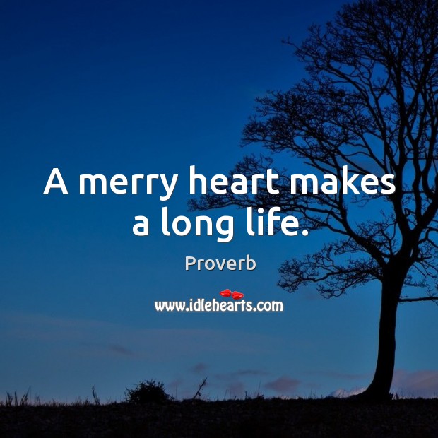A merry heart makes a long life. Image